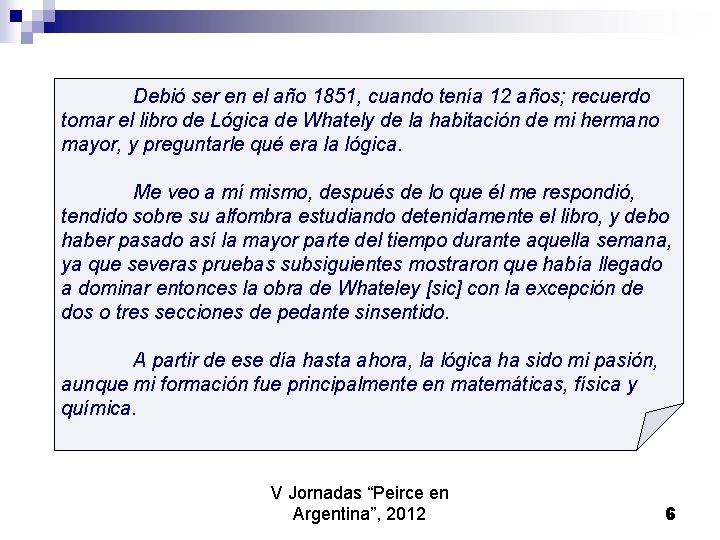 Debió ser en el año 1851, cuando tenía 12 años; recuerdo tomar el libro Debió ser en el año 1851, cuando tenía 12 años; recuerdo tomar el libro