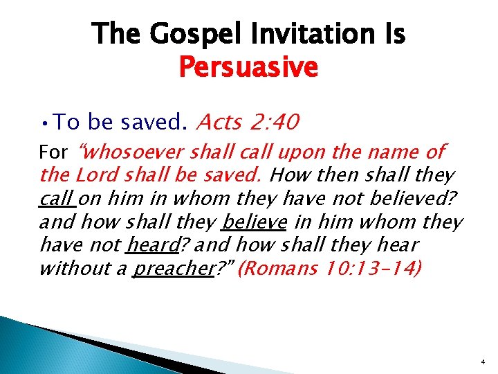 The Gospel Invitation Is Persuasive • To be saved. Acts 2: 40 For “whosoever