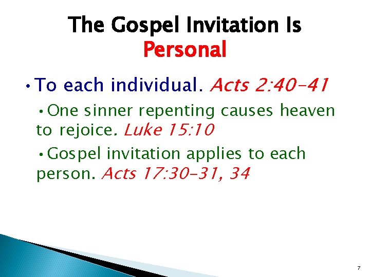 The Gospel Invitation Is Personal • To each individual. Acts 2: 40 -41 •