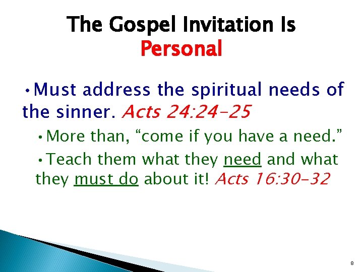 The Gospel Invitation Is Personal • Must address the spiritual needs of the sinner.