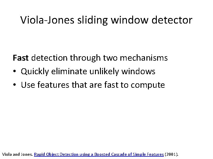 Viola-Jones sliding window detector Fast detection through two mechanisms • Quickly eliminate unlikely windows