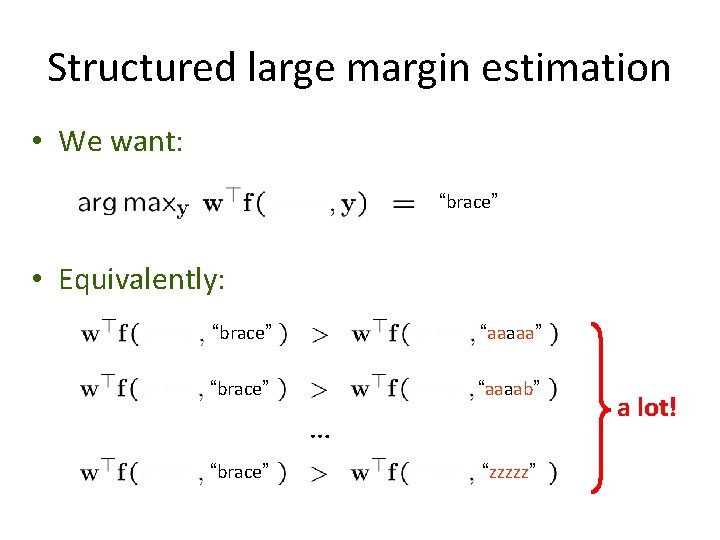 Structured large margin estimation • We want: “brace” • Equivalently: “brace” “aaaaa” “brace” “aaaab”