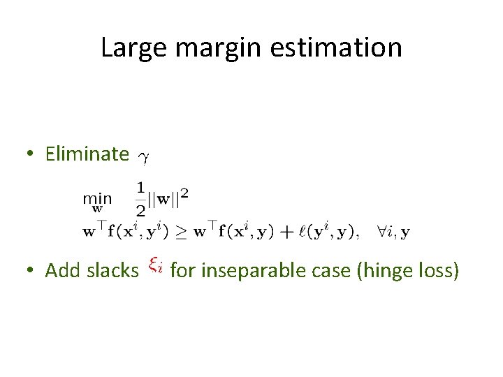 Large margin estimation • Eliminate • Add slacks for inseparable case (hinge loss) 