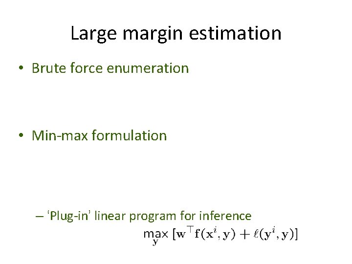 Large margin estimation • Brute force enumeration • Min-max formulation – ‘Plug-in’ linear program