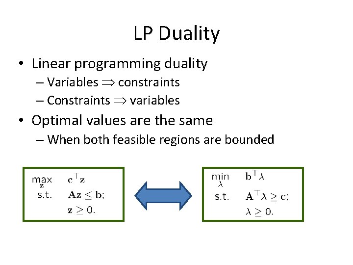 LP Duality • Linear programming duality – Variables constraints – Constraints variables • Optimal