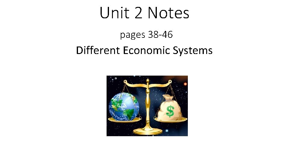 Unit 2 Notes pages 38 -46 Different Economic Systems 