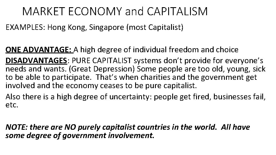 MARKET ECONOMY and CAPITALISM EXAMPLES: Hong Kong, Singapore (most Capitalist) ONE ADVANTAGE: A high