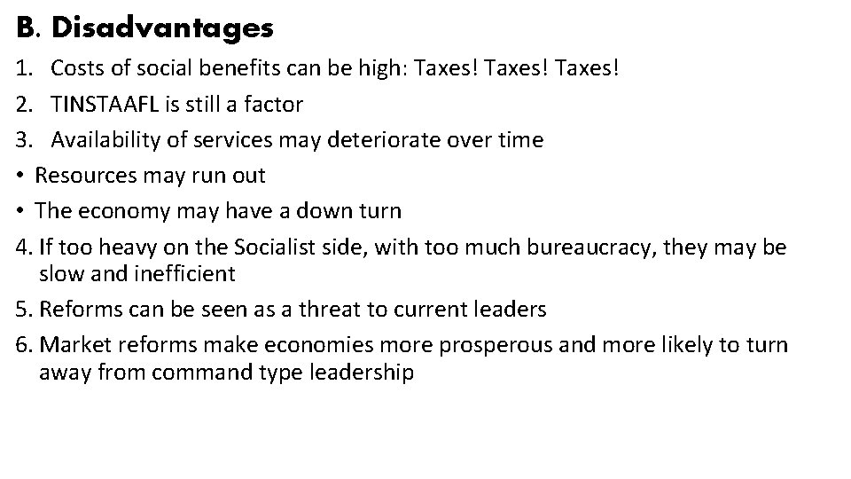 B. Disadvantages 1. Costs of social benefits can be high: Taxes! 2. TINSTAAFL is