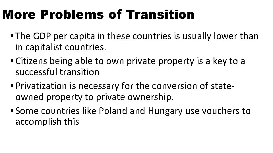 More Problems of Transition • The GDP per capita in these countries is usually