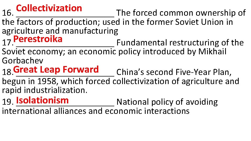 Collectivization 16. ___________ The forced common ownership of the factors of production; used in