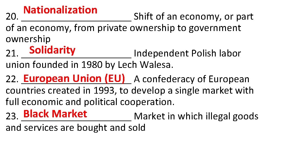 Nationalization 20. ___________ Shift of an economy, or part of an economy, from private