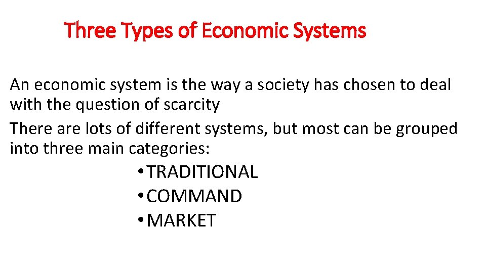 Three Types of Economic Systems An economic system is the way a society has