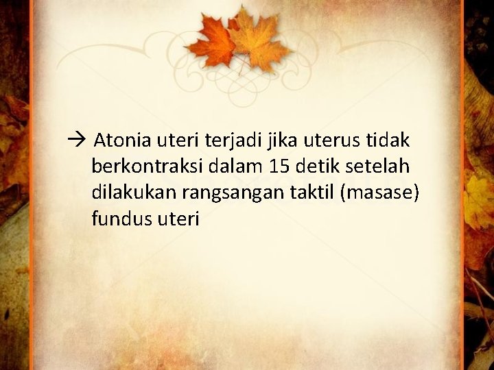  Atonia uteri terjadi jika uterus tidak berkontraksi dalam 15 detik setelah dilakukan rangsangan