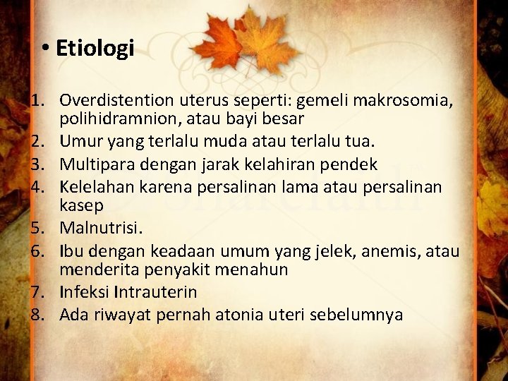 • Etiologi 1. Overdistention uterus seperti: gemeli makrosomia, polihidramnion, atau bayi besar 2.