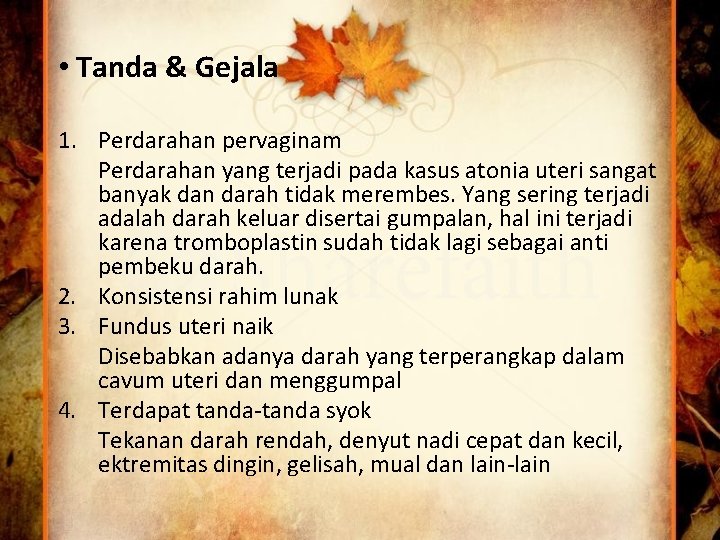  • Tanda & Gejala 1. Perdarahan pervaginam Perdarahan yang terjadi pada kasus atonia