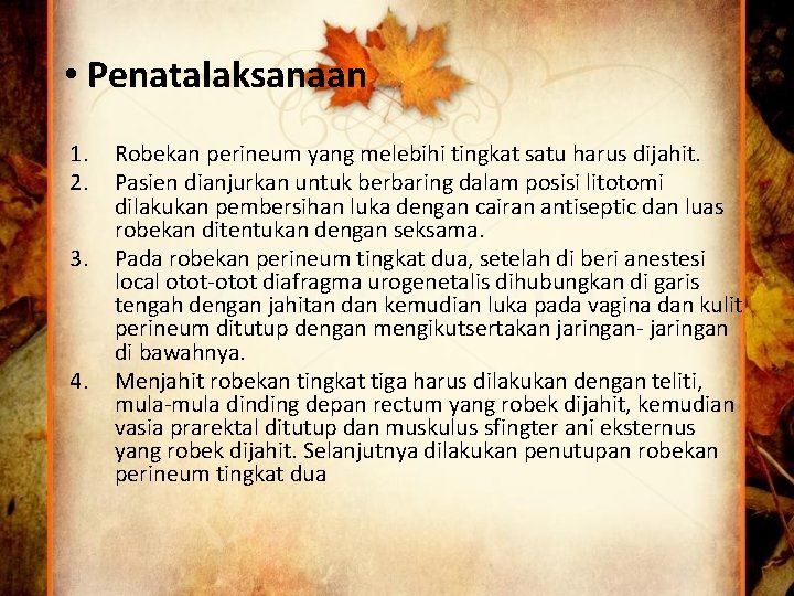  • Penatalaksanaan 1. 2. 3. 4. Robekan perineum yang melebihi tingkat satu harus