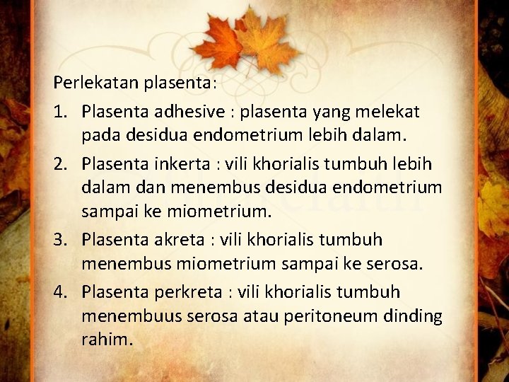 Perlekatan plasenta: 1. Plasenta adhesive : plasenta yang melekat pada desidua endometrium lebih dalam.