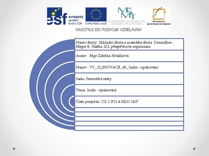 Název školy: Základní škola a mateřská škola Domažlice , Msgre B. Staška 232, příspěvková