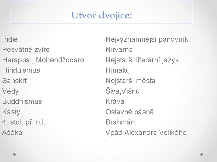 Utvoř dvojice: Indie Posvátné zvíře Harappa , Mohendžodaro Hinduismus Sanskrt Védy Buddhismus Kasty 4.