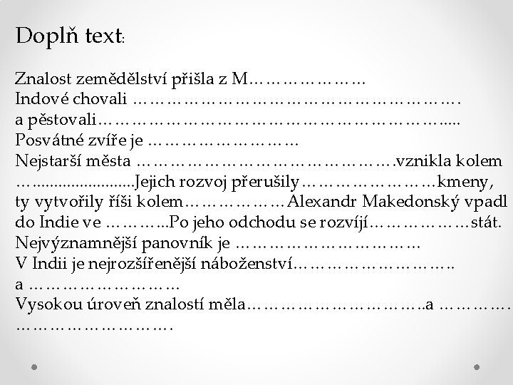 Doplň text: Znalost zemědělství přišla z M………………… Indové chovali …………………………. a pěstovali…………………………. . .