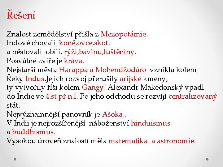 Řešení Znalost zemědělství přišla z Mezopotámie. Indové chovali koně, ovce, skot. a pěstovali obilí,