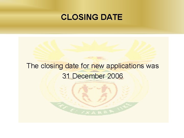 CLOSING DATE The closing date for new applications was 31 December 2006 