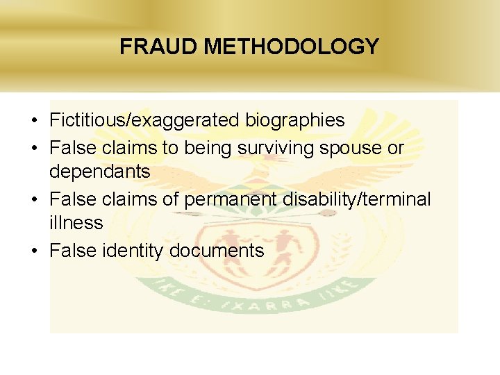 FRAUD METHODOLOGY • Fictitious/exaggerated biographies • False claims to being surviving spouse or dependants