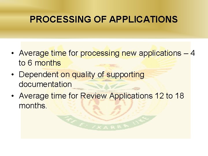 PROCESSING OF APPLICATIONS • Average time for processing new applications – 4 to 6