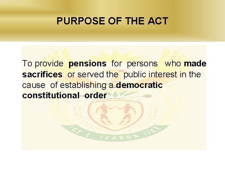 PURPOSE OF THE ACT To provide pensions for persons who made sacrifices or served