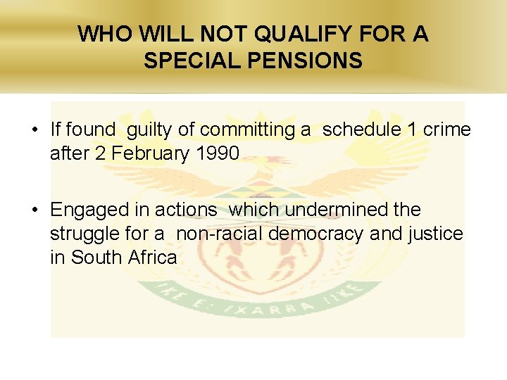 WHO WILL NOT QUALIFY FOR A SPECIAL PENSIONS • If found guilty of committing