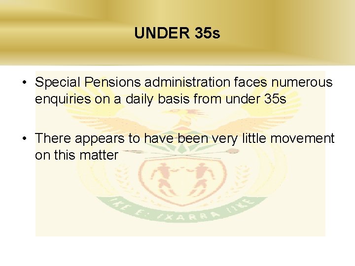 UNDER 35 s • Special Pensions administration faces numerous enquiries on a daily basis