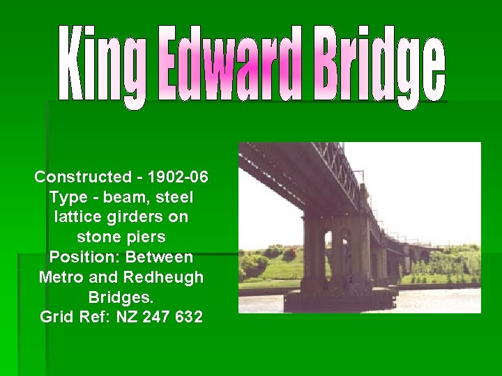 Constructed - 1902 -06 Type - beam, steel lattice girders on stone piers Position: