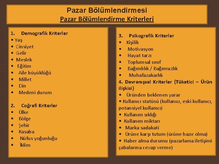 Pazar Bölümlendirmesi Pazar Bölümlendirme Kriterleri 1. Demografik Kriterler • Yaş • Cinsiyet • Gelir