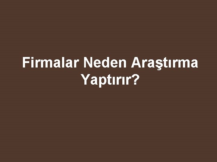 Firmalar Neden Araştırma Yaptırır? 