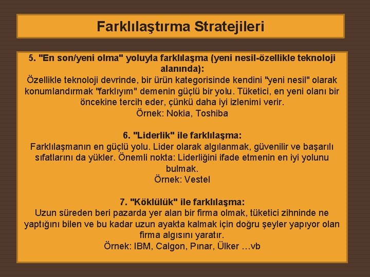 Farklılaştırma Stratejileri 5. "En son/yeni olma" yoluyla farklılaşma (yeni nesil-özellikle teknoloji alanında): Özellikle teknoloji