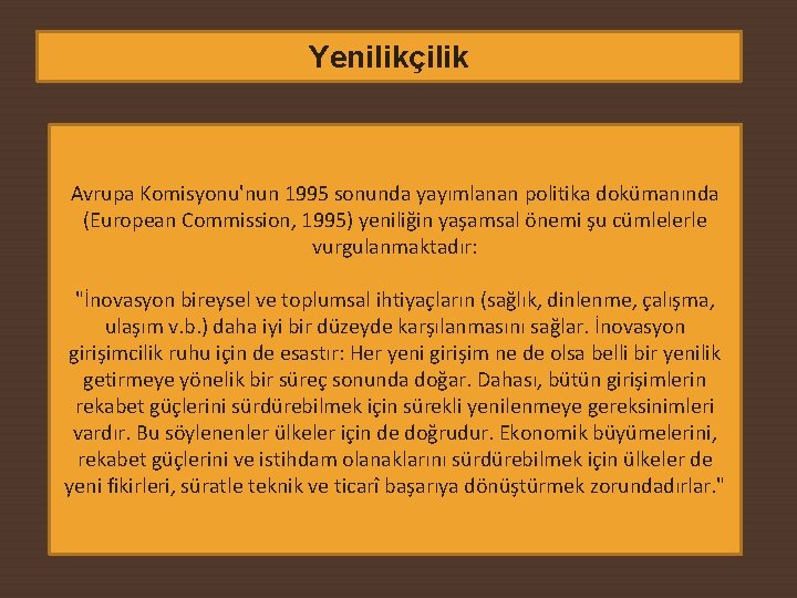 Yenilikçilik Avrupa Komisyonu'nun 1995 sonunda yayımlanan politika dokümanında (European Commission, 1995) yeniliğin yaşamsal önemi