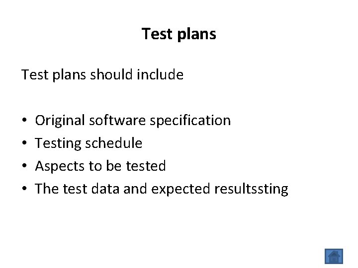 Test plans should include • • Original software specification Testing schedule Aspects to be