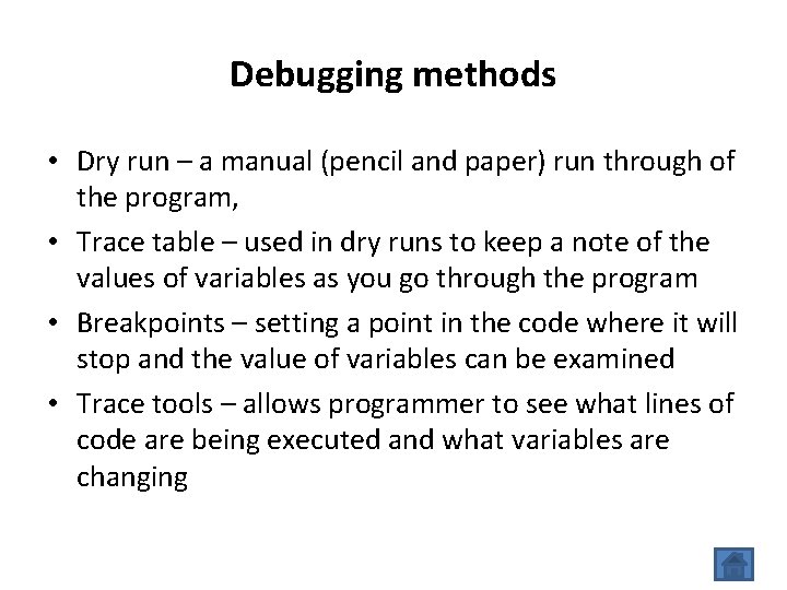 Debugging methods • Dry run – a manual (pencil and paper) run through of