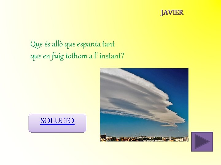 Que és allò que espanta tant que en fuig tothom a l' instant? SOLUCIÓ Que és allò que espanta tant que en fuig tothom a l' instant? SOLUCIÓ