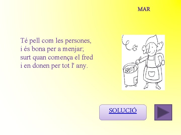 Té pell com les persones, i és bona per a menjar; surt quan comença Té pell com les persones, i és bona per a menjar; surt quan comença