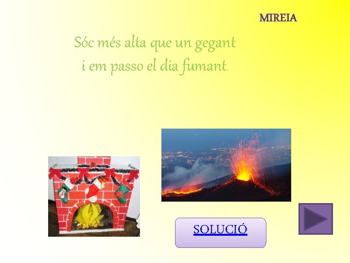 Sóc més alta que un gegant i em passo el dia fumant. SOLUCIÓ Sóc més alta que un gegant i em passo el dia fumant. SOLUCIÓ