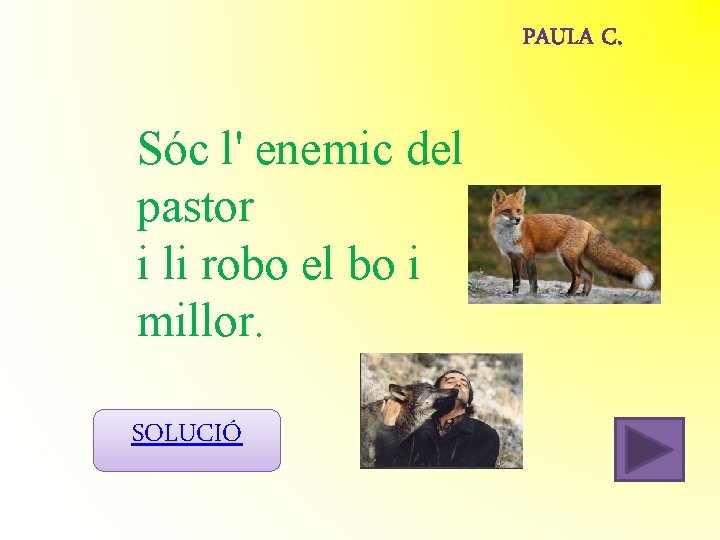 Sóc l' enemic del pastor i li robo el bo i millor. SOLUCIÓ Sóc l' enemic del pastor i li robo el bo i millor. SOLUCIÓ