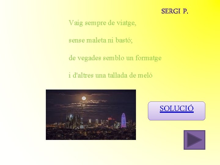 Vaig sempre de viatge, sense maleta ni bastó; de vegades semblo un formatge i Vaig sempre de viatge, sense maleta ni bastó; de vegades semblo un formatge i