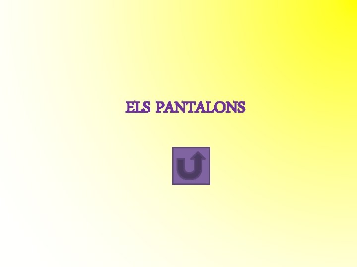 ELS PANTALONS ELS PANTALONS