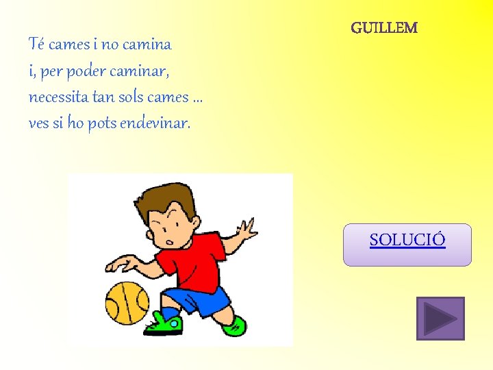 Té cames i no camina i, per poder caminar, necessita tan sols cames. . Té cames i no camina i, per poder caminar, necessita tan sols cames. .