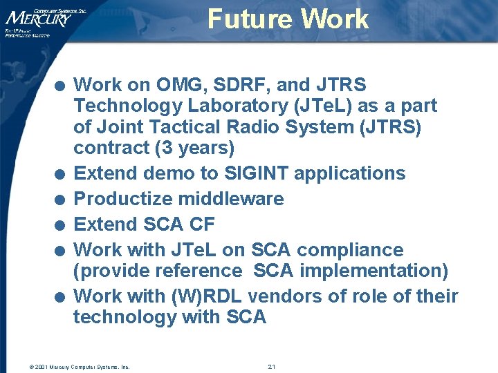 Future Work l l l Work on OMG, SDRF, and JTRS Technology Laboratory (JTe.