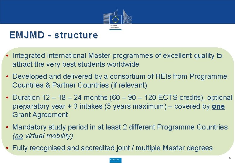 EMJMD - structure • Integrated international Master programmes of excellent quality to attract the