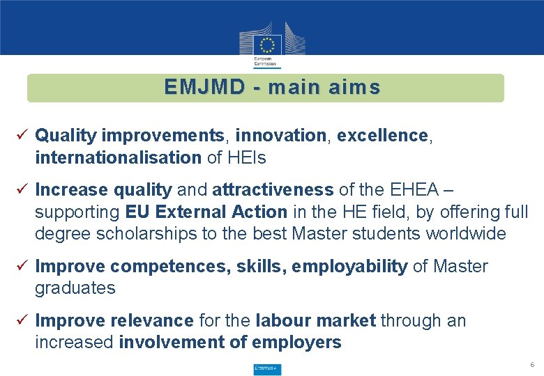 EMJMD - main aims ü Quality improvements, innovation, excellence, internationalisation of HEIs ü Increase