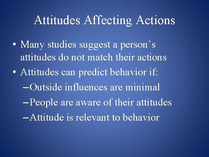 Attitudes Affecting Actions • Many studies suggest a person’s attitudes do not match their