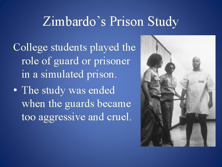 Zimbardo’s Prison Study College students played the role of guard or prisoner in a